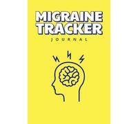 Migraine Tracker Journal: Track Triggers, Symptoms, Pain Severity & Relief - Daily Logbook for Headache & Migraine Management (120 Pages)