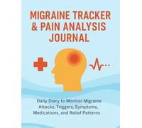 Migraine Tracker & Pain Analysis Journal: Daily Diary to Monitor Migraine Attacks, Triggers, Symptoms, Medications, and Relief Patterns