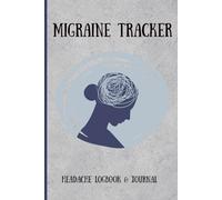 Migraine Tracker: Track Triggers, Symptoms, Relief, and More - Includes Food Log and Natural Remedies for Migraine Relief
