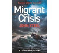 Migrant Crisis: A Political Thriller of Power, Covert Action, and Human Consequences: A Political Thriller on power, migration, and decisions made behind closed doors.