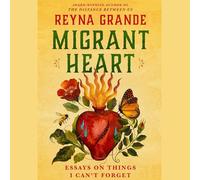 Migrant Heart: Essays about Things I Can't Forget
