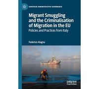 Migrant Smuggling and the Criminalisation of Migration in the EU: Policies and Practices from Italy