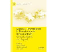Migrants’ (Im)mobilities in Three European Urban Contexts: Global Pandemic and Beyond (Europe in a Global Context)