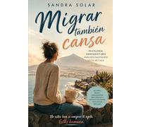 Migrar también cansa: Psicología, identidad, humor y arte para reconstruirte lejos de casa