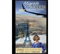 Migrate to Success: Living the American & European Dream: The Algorithm of Belonging: How to Reboot Your Life Anywhere