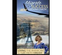 Migrate to Success: Living the American & European Dream: The Algorithm of Belonging: How to Reboot Your Life in Any Country