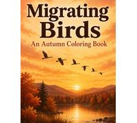 Migrating Birds An Autumn Coloring Book: Nature Illustrations of Real Migratory Species in Their Autumn Habitats, for Adults and Bird Lovers (The Autumn Collection)