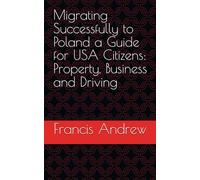 Migrating Successfully to Poland a Guide for USA Citizens: Property, Business and Driving