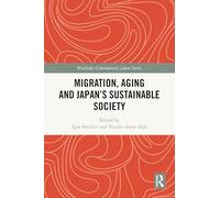 Migration, Aging and Japan's Sustainable Society (Routledge Contemporary Japan Series)