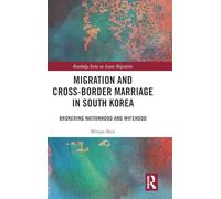 Migration and Cross-Border Marriage in South Korea: Brokering Nationhood and Wifehood (Routledge Series on Asian Migration)