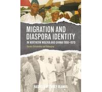 Migration and Diaspora Identity in Northern Nigeria and Ghana, 1900-1970: Yoruba Citizenship and Belonging: 21 (Western Africa Series)