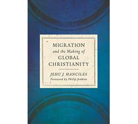 Migration and the Making of Global Christianity