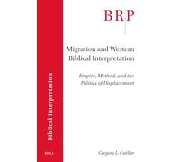 Migration and Western Biblical Interpretation: Empire, Method, and the Politics of Displacement: 18 (Brill Research Perspectives in Humanities and Social Sciences)