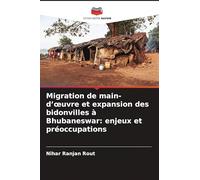 Migration de main-d'¿uvre et expansion des bidonvilles à Bhubaneswar: enjeux et préoccupations