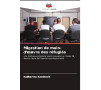 Migration de main-d'oeuvre des réfugiés: Une analyse exemplaire visant à soutenir le réseau IQ dans le cadre de l'insertion professionnelle