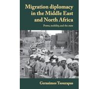 Migration diplomacy in the Middle East and North Africa: Power, mobility, and the state (Manchester University Press)