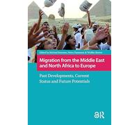 Migration from the Middle East and North Africa to Europe: Past Developments, Current Status and Future Potentials (IMISCOE Research)