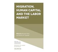 Migration, Human Capital and the Labor Market: 53 (Research in Labor Economics, V53, Part A)