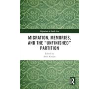 Migration, Memories, and the "Unfinished" Partition (Migrations in South Asia)