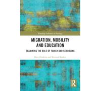 Migration, Mobility and Education: Examining the Role of Family and Schooling (Routledge Advances in Sociology)