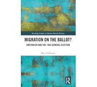 Migration on the Ballot?: Smethwick and the 1964 General Election (Routledge Studies in Modern British History)