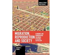 Migration, Reproduction and Society: Economic and Demographic Dilemmas in Global Capitalism (Studies in Critical Social Sciences)