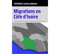 Migrations en Côte d'Ivoire: Dynamiques, Impacts et Transformations Territoriales