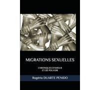 MIGRATIONS SEXUELLES: CHRONIQUES D'AMOUR ET DE POUVOIR