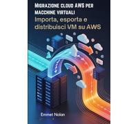 Migrazione cloud AWS per macchine virtuali: Importa, esporta e distribuisci VM su AWS