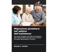 Migrazione pendolare nel settore dell'assistenza: Uno studio esemplare sulla sfida socio-biografica delle migranti dell'Europa orientale che lavorano nel settore dell'assistenza in Svizzera