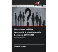 Migrazione, politica migratoria e integrazione in Germania 2000-2007: Un'indagine diacronica