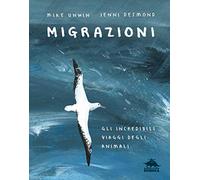 Migrazioni. Gli incredibili viaggi degli animali (A tutta scienza)