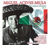 Miguel Aceves Mejía - Sus Mejores Canciones Vol. 1