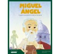 Miguel Angel.El genio que pintó el cielo en la tierra | Cuentos para niños y niñas para conocer a los grandes personajes de la historia y los valores que los inspiraron (MIS PEQUEÑOS HEROES)