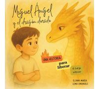 Miguel Ángel y el Dragón Dorado: Una historia para liberar el fuego interior.