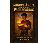 Miguel Ángel y el Secreto de Pachacámac: Serie Uno: El Legado de Ayar