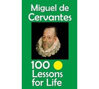 Miguel de Cervantes: 100 Lessons for Life