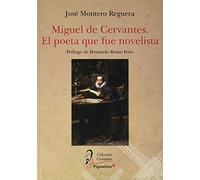 MIGUEL DE CERVANTES. EL POETA QUE FUE NOVELISTA