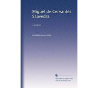 Miguel de Cervantes Saavedra: a memoir: Volume 1