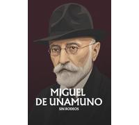 Miguel de Unamuno sin rodeos: Lo esencial de su filosofía