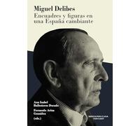 Miguel Delibes :encuadres y figuras en una España cambiante