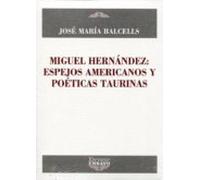 Miguel Hernandez: Espejos Americanos Y Poeticas Taurinas