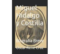Miguel Hidalgo y Costilla: Biografía Breve