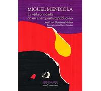 Miguel Mendiola: La vida olvidada de un anarquista republicano: Por José Luis Gutiérrez Molina: 3 (Signo y territorio)