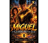Miguel, o guerreiro da luz: O Herói Brasileiro Que Evoca o Poder Divino