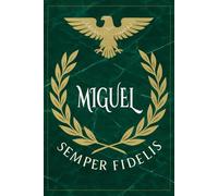 Miguel: Roman Military Notebook for Miguel - Semper Fidelis Gift for Veterans, Soldiers, Marines, or History Lovers - Personalized Ancient Rome Journal for Men