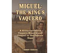 Miguel: The King's Vaquero: A California Vaquero Western That Rides to the Wild Cattle Kingdom of Hawaiʻi (The Paniolo Saga)