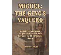 Miguel: The King's Vaquero: A California Vaquero Western That Rides to the Wild Cattle Kingdom of Hawaiʻi (The Paniolo Saga)
