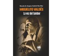 Miguelito Valdés. La voz del tambor (Música)