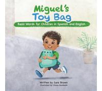 Miguel's Toy Bag: Basic Words for Children in Spanish and English (Madelyn and Miguel's Language Journey)